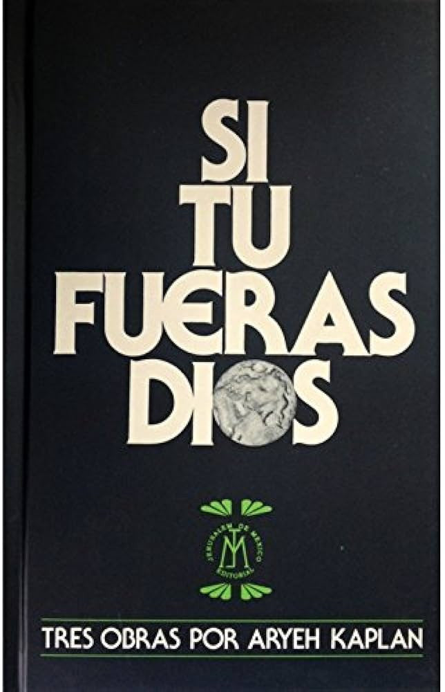 Si Tu Fueras Dios- If You Were God by Rabbi Aryeh Kaplan (BKS-STFD)