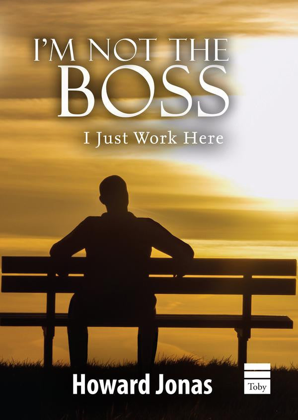 I’m Not the Boss, I Just Work Here by Howard Jonas (BKE-INTB)