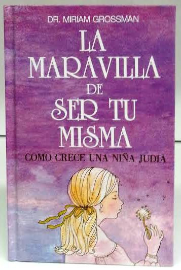 La Maravilla De Ser Tu Misma by Dr. Miriam Grossman-The Wonder of being you (BKS-LMDSTM)
