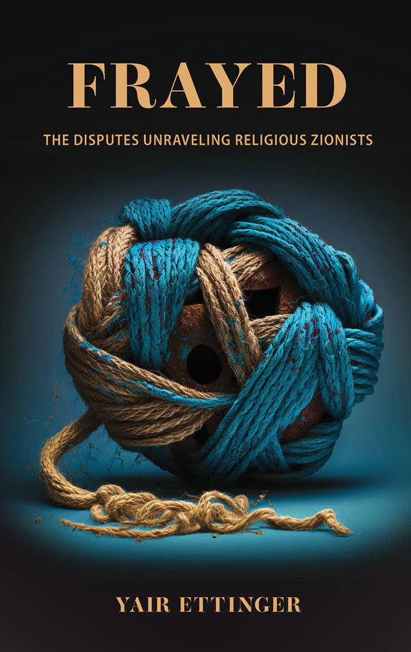 Frayed, The Dispute Unraveling Religious Zionist ( BKE-FRAYED )