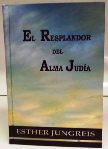 El Resplandor Del Alma Judia by Esther Jungreis-The Jewish Soul on Fire (BKS-ERDAJ)
