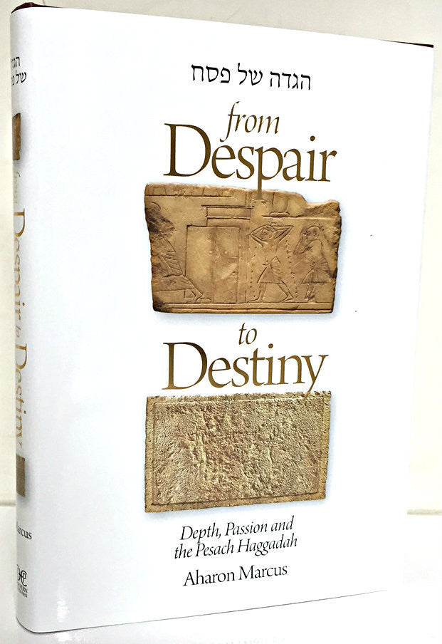 Haggadah Shel Pesach: "From Despair To Destiny"- Rabbi Aharon Marcus (BK-FDTD)