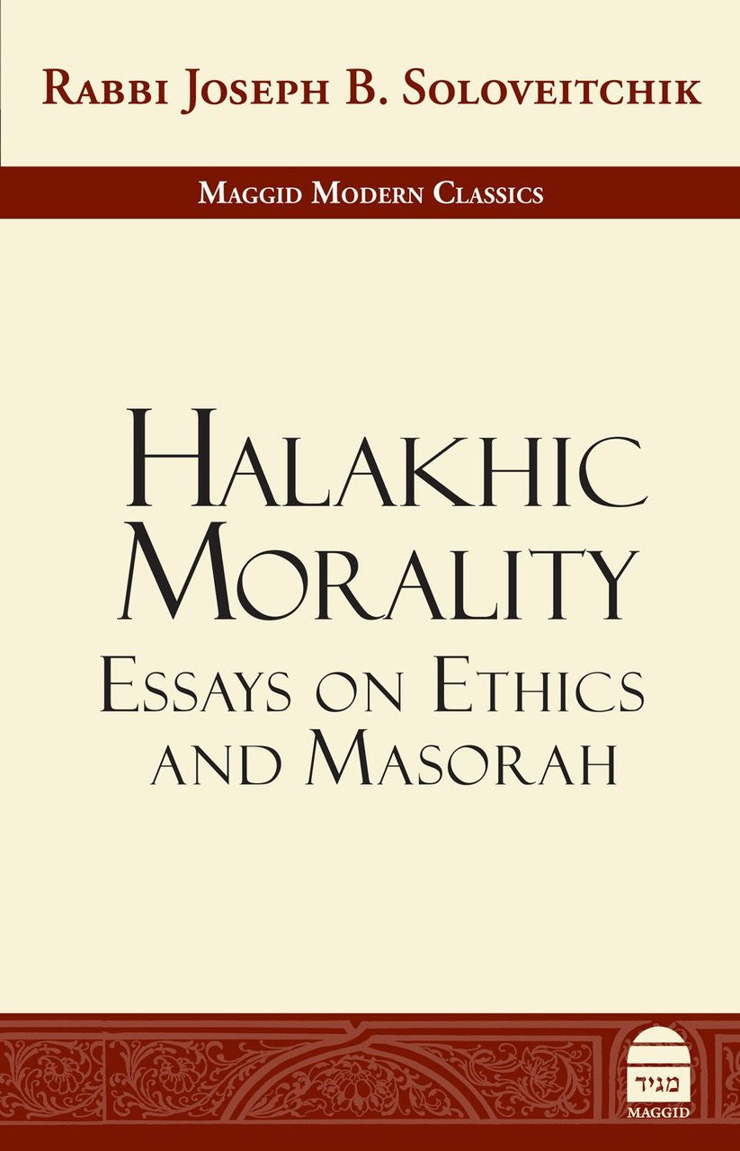 Halakhic Morality: Essays on Ethics and Masorah by Rabbi Joseph B. Soloveitchik (BKE-HLM)
