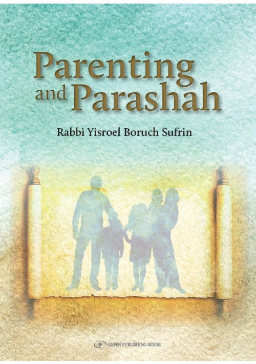 Parenting and Parashah-Rabbi Yisroel Boruch Sufrin (BKE-PAP)