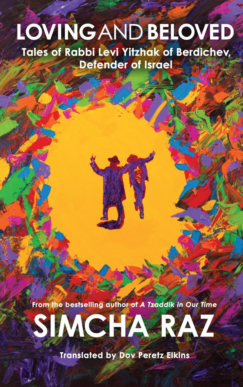 Loving and Beloved: Tales of Rabbi Levi Yitzhak of Berdichev, Defender of Israel by Simcha Raz (BKE-LAB)