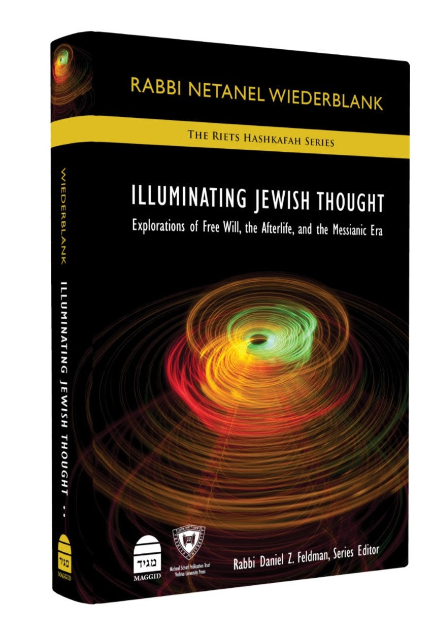 Illuminating Jewish Thought: Explorations of Free Will, the Aferlife and the Messianic Era by Rabbi Netanel Wiederblank (BKE-IJT2)
